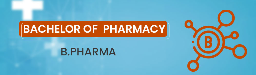 Bachelor of Pharmacy (B.Pharma)